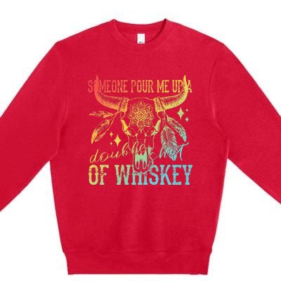 Someone Pour Me Up A Double Shot Of Whiskey Premium Crewneck Sweatshirt