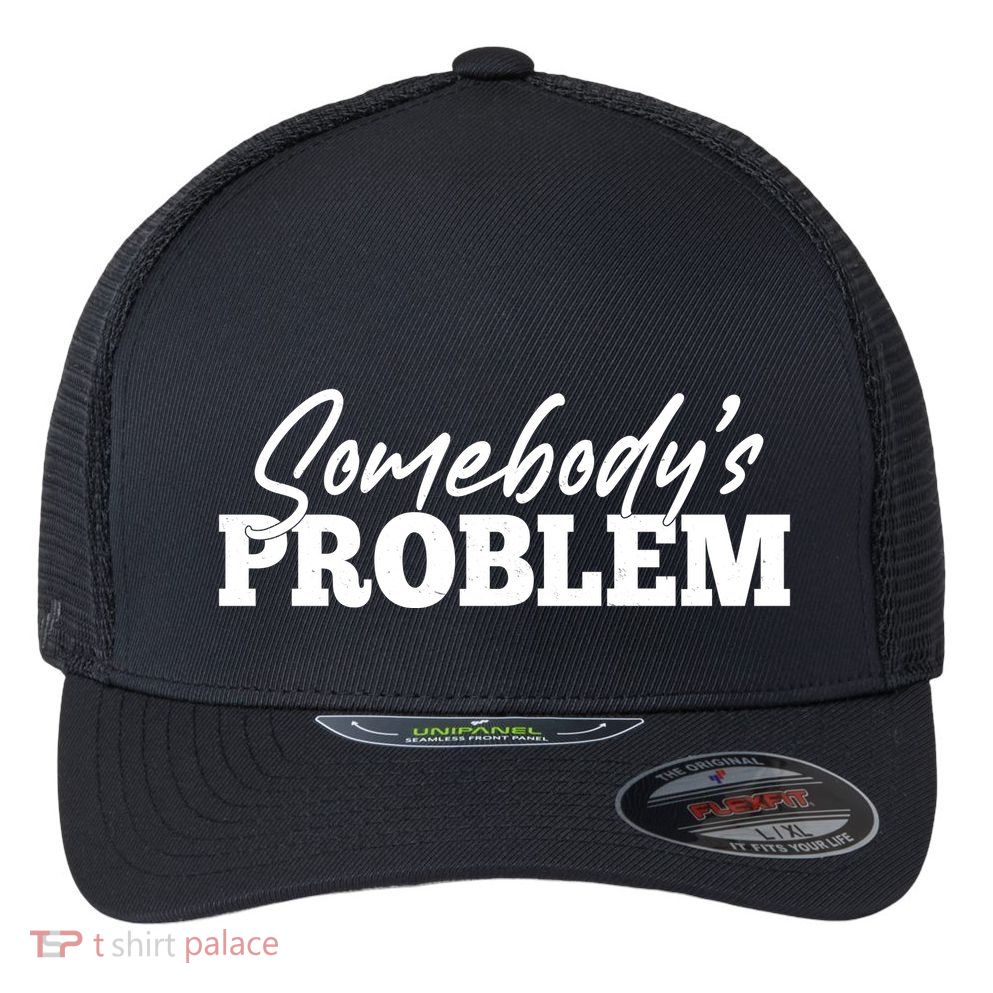 Somebodys Problem Matching Couple Family Shirt Flexfit Unipanel Trucker Cap