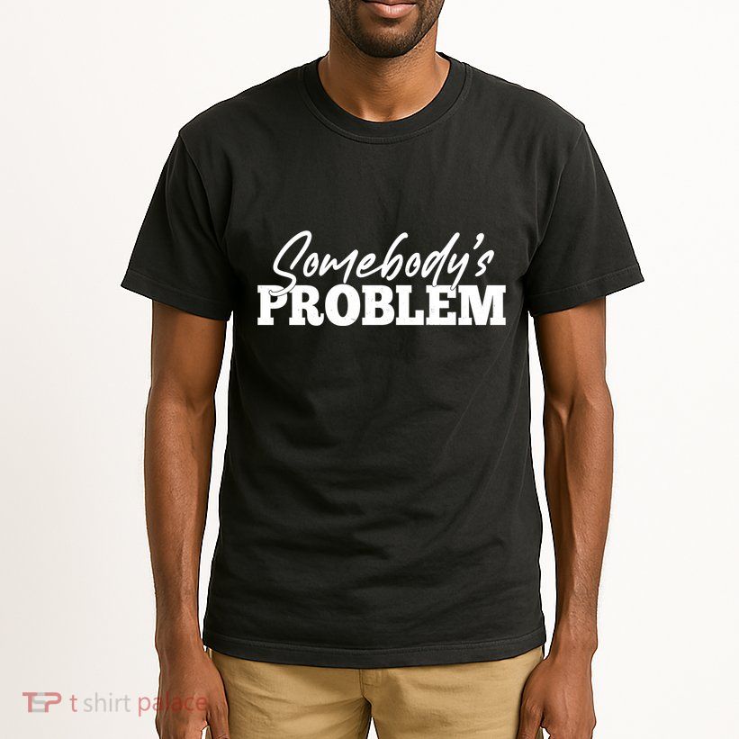 Somebodys Problem Matching Couple Family Shirt Tall T-Shirt