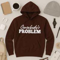 Somebodys Problem Matching Couple Family Shirt Hoodie