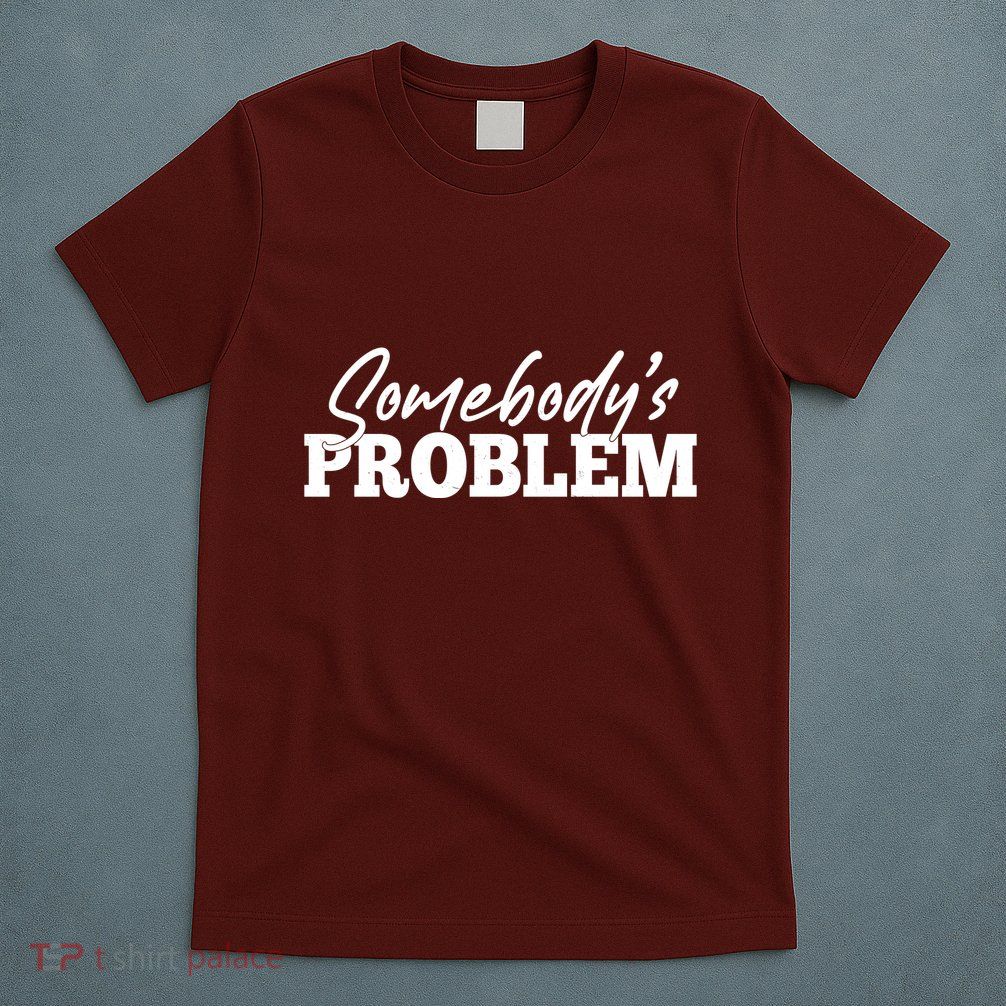 Somebodys Problem Matching Couple Family Shirt T-Shirt