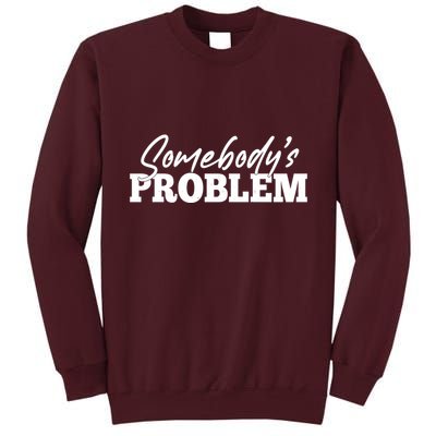 Somebodys Problem Matching Couple Family Shirt Tall Sweatshirt