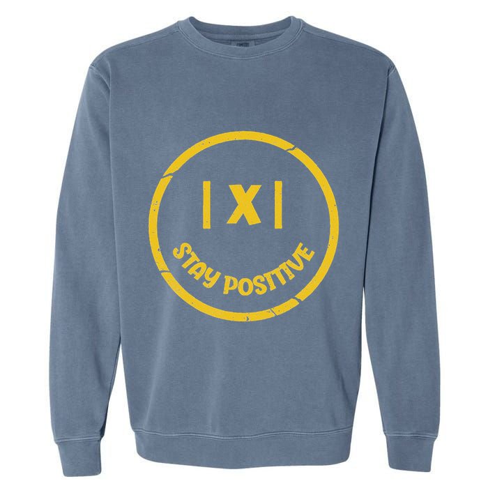 Stay Positive Math Teacher Mathematician Avoid Negativity Garment-Dyed Sweatshirt