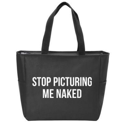 Stop Picturing Me Naked Zip Tote Bag