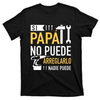 Si Papá No Puede Arreglarlo Nadie Puede T-Shirt