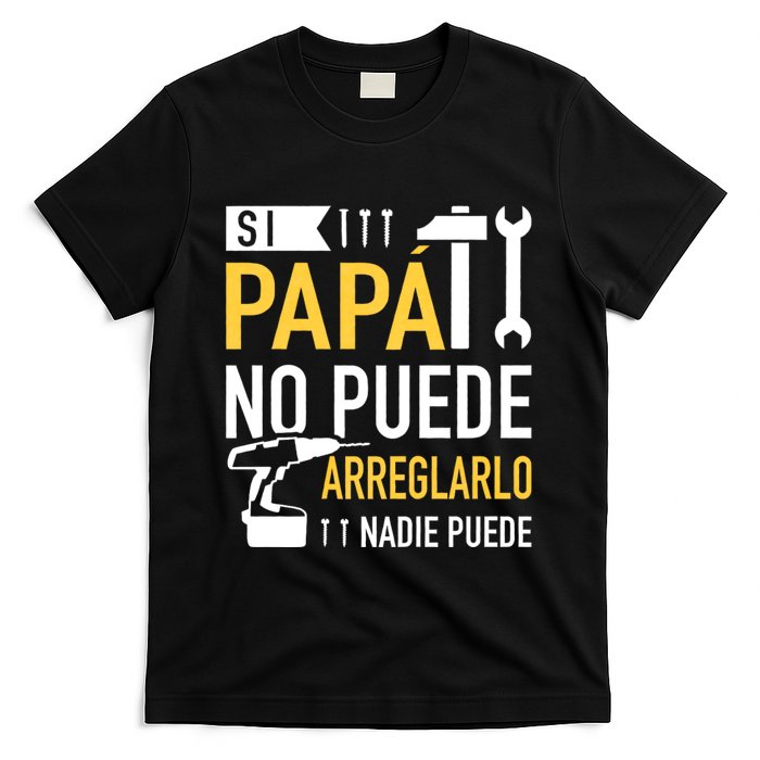 Si Papá No Puede Arreglarlo Nadie Puede T-Shirt