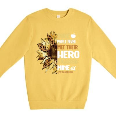 Some People Never Met Their Hero Teacher Mom Teaching Mother Cool Gift Premium Crewneck Sweatshirt