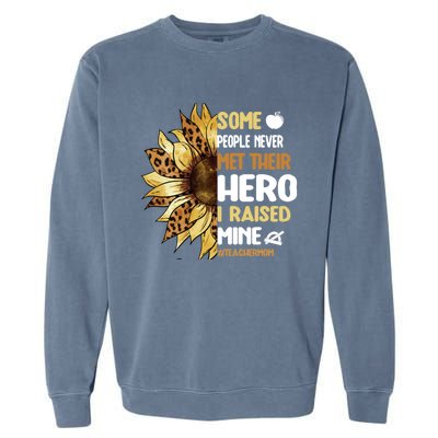 Some People Never Met Their Hero Teacher Mom Teaching Mother Cool Gift Garment-Dyed Sweatshirt