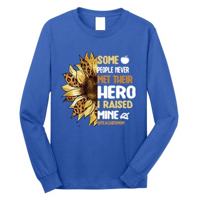 Some People Never Met Their Hero Teacher Mom Teaching Mother Cool Gift Long Sleeve Shirt