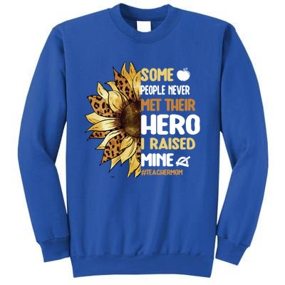 Some People Never Met Their Hero Teacher Mom Teaching Mother Cool Gift Sweatshirt