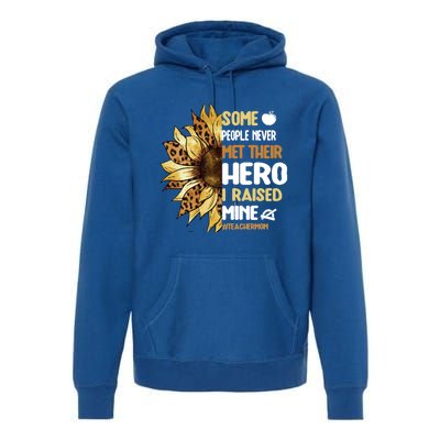 Some People Never Met Their Hero Teacher Mom Teaching Mother Cool Gift Premium Hoodie