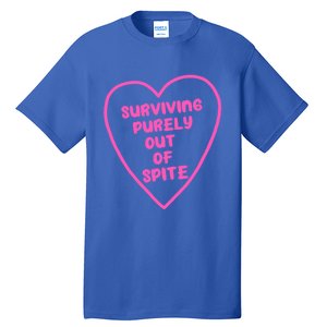 Surviving Purely Out Of Spite Gift Tall T-Shirt