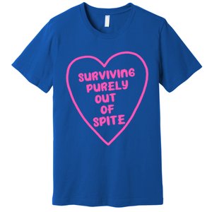 Surviving Purely Out Of Spite Gift Premium T-Shirt