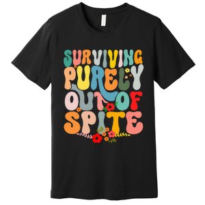 Surviving Purely Out Of Spite Premium T-Shirt