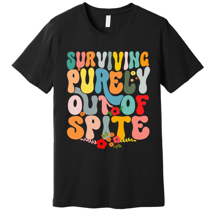 Surviving Purely Out Of Spite Premium T-Shirt