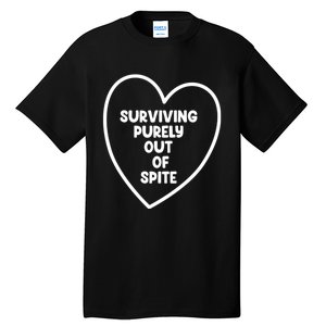 Surviving Purely Out Of Spite Appeal For Life Tall T-Shirt