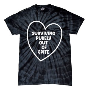 Surviving Purely Out Of Spite Appeal For Life Tie-Dye T-Shirt