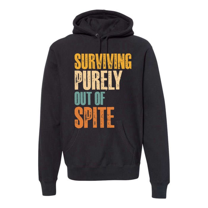 Surviving Purely Out Of Spite Vintage Humorous Premium Hoodie