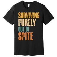 Surviving Purely Out Of Spite Vintage Humorous Premium T-Shirt