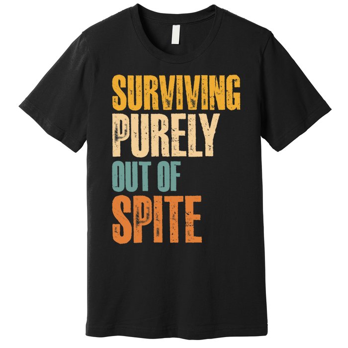 Surviving Purely Out Of Spite Vintage Humorous Premium T-Shirt