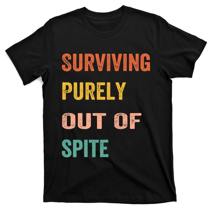 Surviving Purely Out Of Spite Appeal For Life T-Shirt