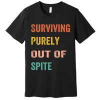 Surviving Purely Out Of Spite Appeal For Life Premium T-Shirt