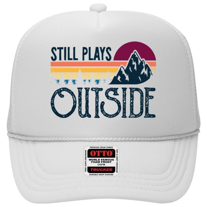 Still Plays Outside Funny Vintage Camping And Hiking High Crown Mesh Back Trucker Hat