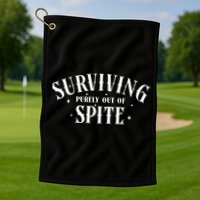 Surviving Purely Out Of Spite Golf Towel