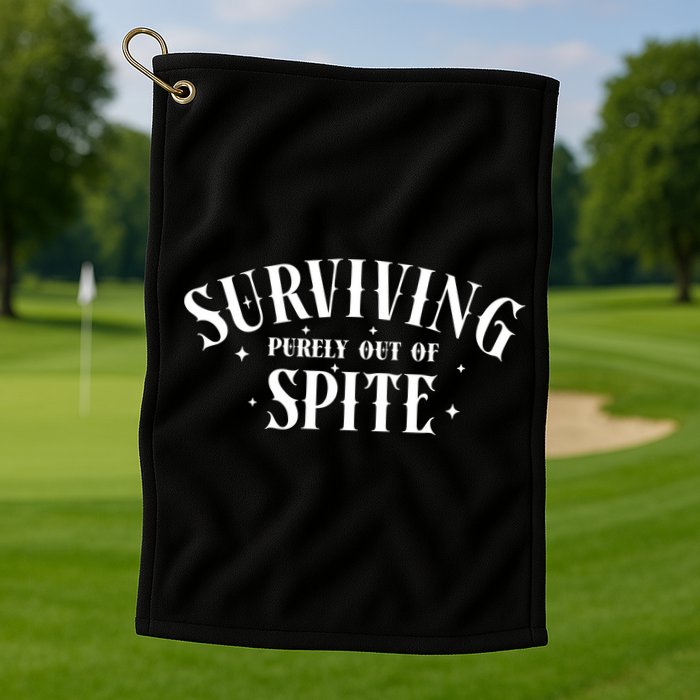 Surviving Purely Out Of Spite Golf Towel