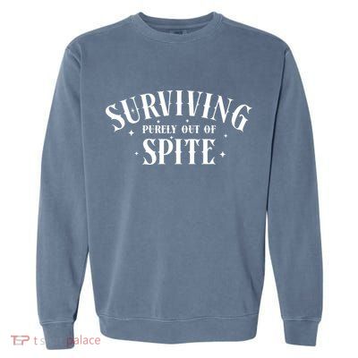 Surviving Purely Out Of Spite Garment-Dyed Sweatshirt