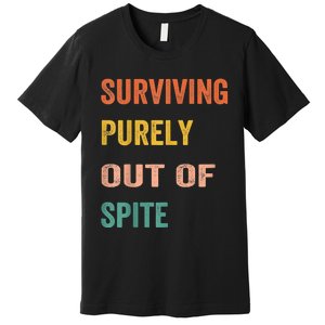 Surviving Purely Out Of Spite Appeal For Life Premium T-Shirt