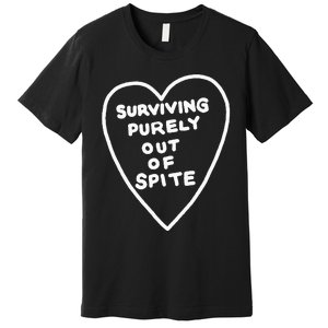 Surviving Purely Out Of Spite Appeal For Life Premium T-Shirt