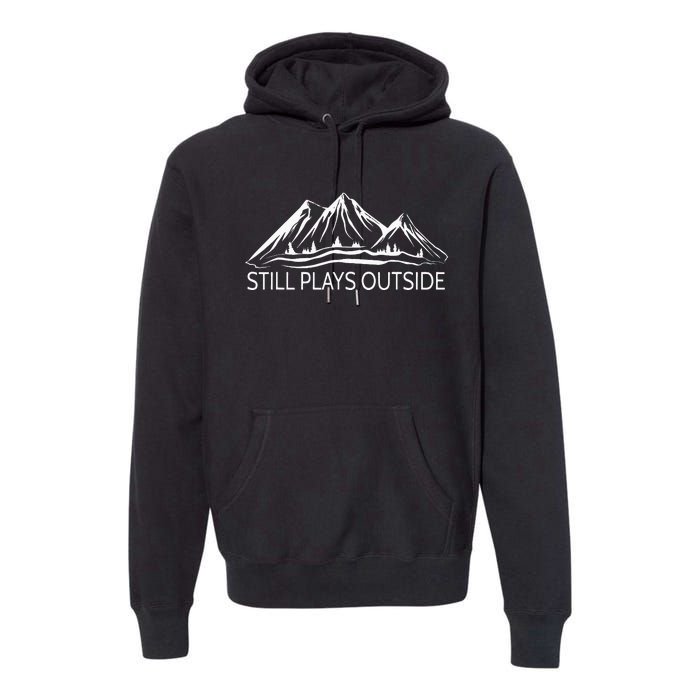 Still Plays Outside Hiking and Camping Premium Hoodie