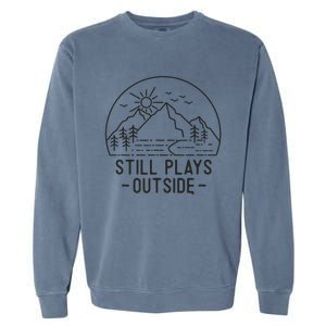 Still Plays Outside Camping Funny Hiking Lover Camp Hike Fun Garment-Dyed Sweatshirt