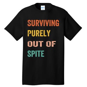 Surviving Purely Out Of Spite Appeal For Life Tall T-Shirt