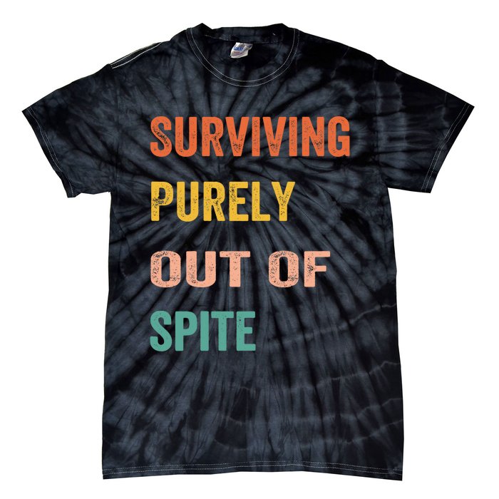 Surviving Purely Out Of Spite Appeal For Life Tie-Dye T-Shirt