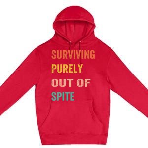 Surviving Purely Out Of Spite Appeal For Life Premium Pullover Hoodie