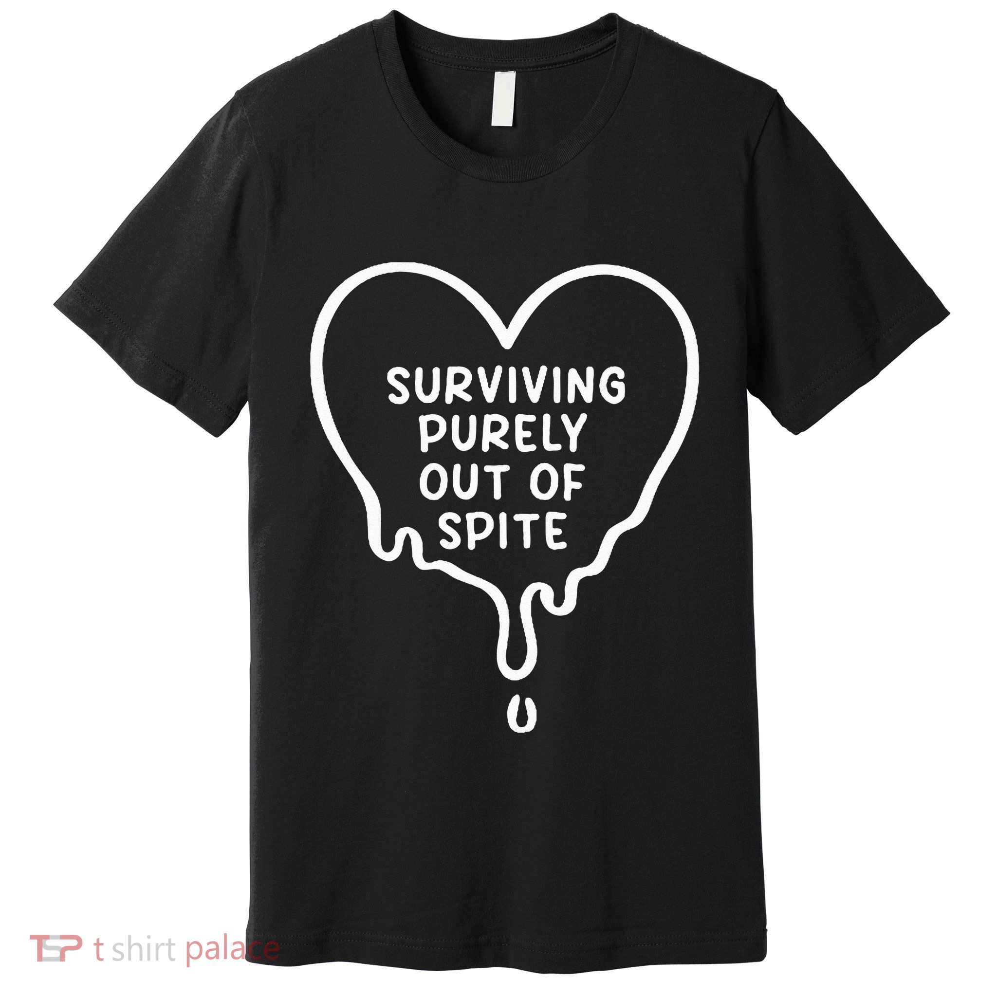 Surviving Purely Out Of Spite Funny Premium T-Shirt