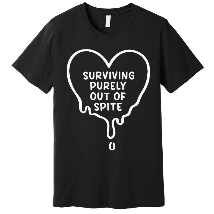 Surviving Purely Out Of Spite Funny Premium T-Shirt