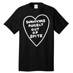 Surviving Purely Out Of Spite Tall T-Shirt