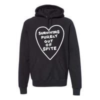 Surviving Purely Out Of Spite Premium Hoodie