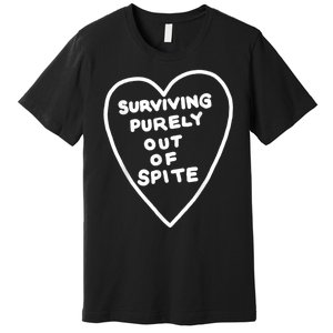 Surviving Purely Out Of Spite Premium T-Shirt