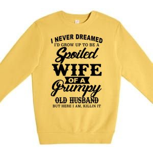 Spoiled Wife Of A Grumpy Old Husband Premium Crewneck Sweatshirt