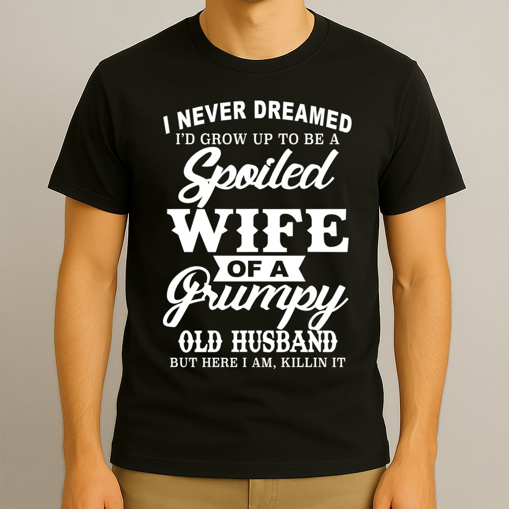 Spoiled Wife Of A Grumpy Old Husband T-Shirt
