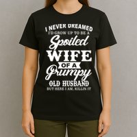 Spoiled Wife Of A Grumpy Old Husband T-Shirt