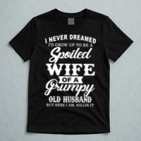 Spoiled Wife Of A Grumpy Old Husband T-Shirt