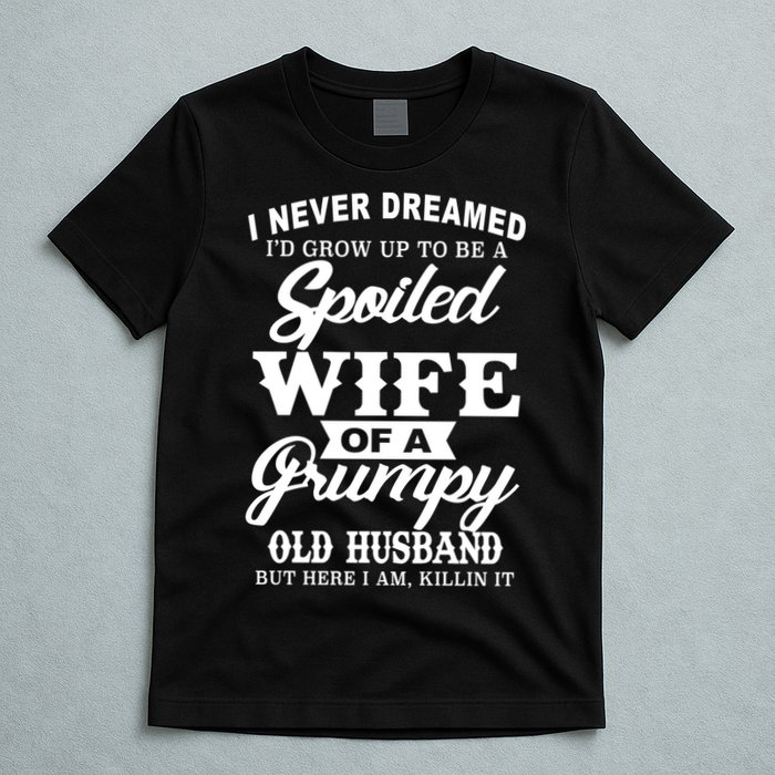 Spoiled Wife Of A Grumpy Old Husband T-Shirt
