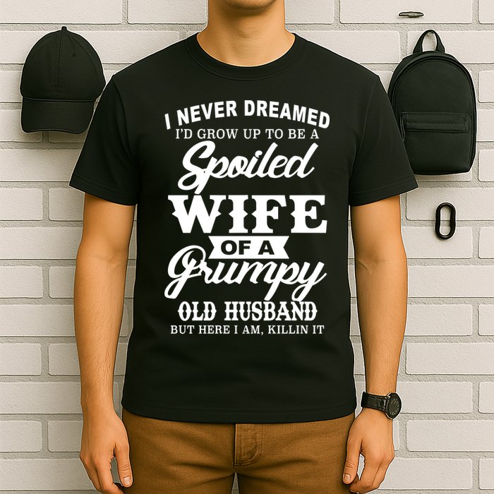 Spoiled Wife Of A Grumpy Old Husband T-Shirt