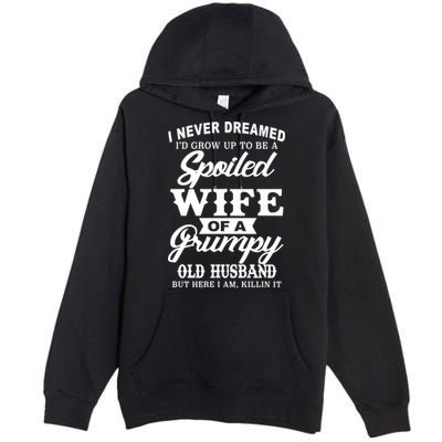 Spoiled Wife Of A Grumpy Old Husband Premium Pullover Hoodie