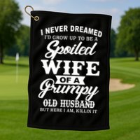 Spoiled Wife Of A Grumpy Old Husband Golf Towel